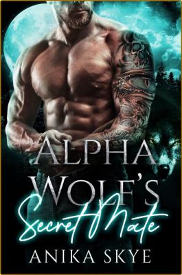 Alpha Wolf's Secret Mate  An En - Anika Skye