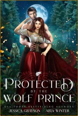 Protected By The Wolf Prince  A - Jessica GRayson