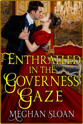 Enthralled in the Governess' Ga - Meghan Sloan