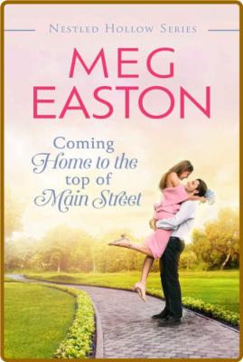 Coming Home to the Top of Main - Meg Easton  _1bf17b8d4ada947b705816523eafe67d