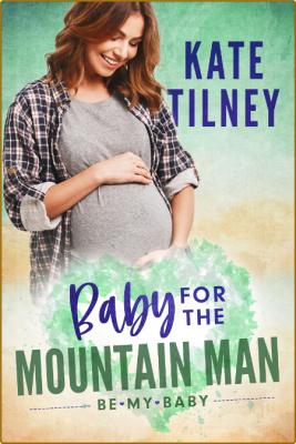 A Baby for the Mountain Man - Kate Tilney 