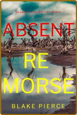 Absent Remorse - Blake Pierce  _11c75775a58adbfc13ca97c9c5efdebb