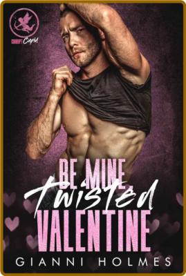 Be Mine, Twisted Valentine - Holmes, Gianni  _6d014a7d20c5515a121ea87e1c1e37f2