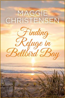 Finding Refuge in Bellbird Bay  - Maggie Christensen