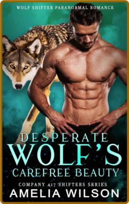 Desperate Wolf's Carefree Beaut - Amelia Wilson