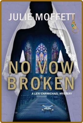 No Vow Broken  A Lexi Carmichae - Julie Moffett  _0ed79e36deb12b36d5fbb3620732f621