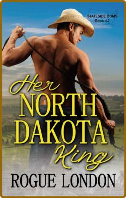 Her North Dakota King  Statesid - London, Rogue  _e3ead1c022f2247d6d32118539c78c2a