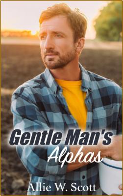 Gentle Man's Alphas  An M M Mpr - Allie W  Scott  _c5117c1eec265ca3f15a63c0b57c3534