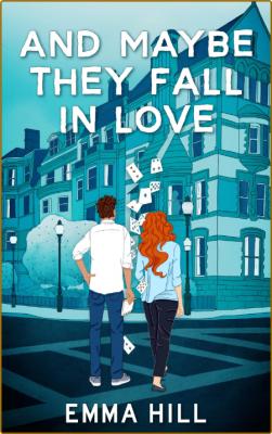 And Maybe They Fall In Love - Emma Hill