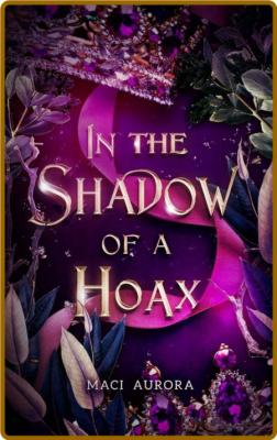 In the Shadow of a Hoax  A Fair - Maci Aurora