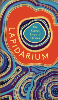 Lapidarium  The Secret Lives of Stones by Hettie Judah  _3755c8169e8a008e2e405c95930006cd